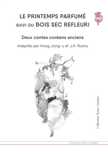 Le printemps parfumé suivi du Bois sec refleuri - Hong Jong-u ; Rosny J-H ; Joinau Benjamin