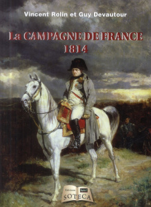 La campagne de France 1814 - Rolin Vincent - Devautour Guy