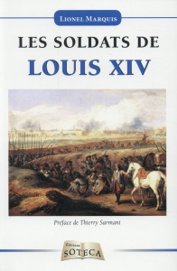 Les soldats de Louis XIV - Marquis Lionel - Sarmant Thierry