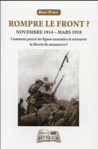 Rompre le front ? . Novembre 1914-mars 1918 : Comment percer les lignes ennemies et retrouver la lib - Porte Rémy