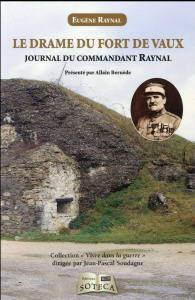 Le drame du fort de Vaux. Journal du commandant Raynal, de la réalité à la légende - Raynal Eugène - Bernède Allain - Bernède Denise