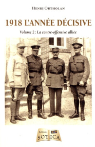1918 l'année décisive. Volume 2, La contre-offensive alliée - Ortholan Henri