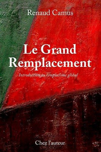 Le grand remplacement. Introduction au remplacisme global, 4e édition - Camus Renaud