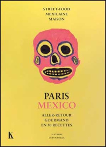 Paris Mexico. Aller-retour gourmand en 50 recettes. Street-food mexicaine maison - Calmat de Gmeline Manuelle ; Ranck Juliette ; Cath