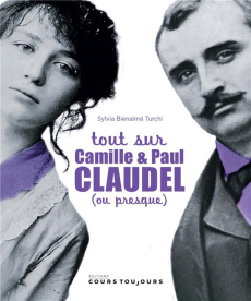 Tout sur Camille & Paul Claudel (ou presque) - Bienaimé Turchi Sylvia