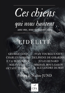 Ces chiens qui nous hantent Tome 1 : Fidélité - Jund Nadine ; Maupassant Guy de ; Nodier Charles ;