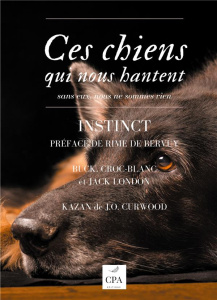Ces chiens qui nous hantent. Tome 2, Instinct - London Jack ; Curwood James Oliver