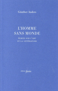 L'homme sans monde. Ecrits sur l'art et la littérature - Anders Günther ; David Christophe