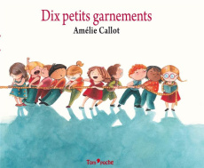 Dix petits garnements - Callot Amélie