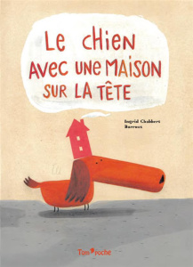 Le chien avec une maison sur la tête - Chabbert Ingrid