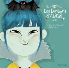 Les bonbons d'Abigaïl - Carboneill Bénédicte ; Brun Barbara