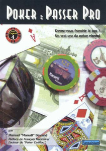 Poker : passer pro. Devez-vous franchir le pas ? Un vrai pro du poker répond - Bevand Manuel ; Montmirel François