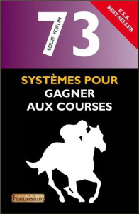73 systèmes pour gagner aux courses - Yokum Eddie ; Gagnin Max