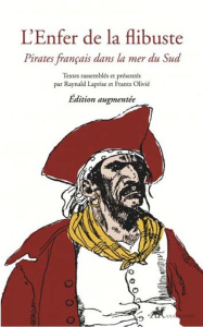 L'enfer de la flibuste. Pirates français dans la mer du Sud, Edition revue et augmentée - Olivié Frantz ; Laprise Raynald