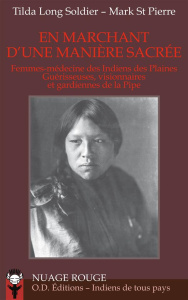 En marchant d'une manière sacrée. Femmes-médecine des Indiens des Plaines, guérisseuses, visionnaire - Long Soldier Tilda ; St Pierre Mark ; Despaux Anni