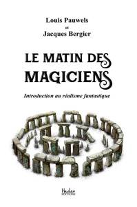 Le matin des magiciens : introduction au réalisme fantastique - Pauwels Louis ; Bergier Jacques