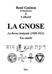 La Gnose. La Revue intégrale (1909-1912) ; Fac-similé - Guénon René