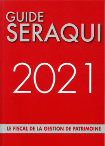 Guide Séraqui. Le Fiscal de la Gestion de Patrimoine, Edition 2021 - Séraqui Julien