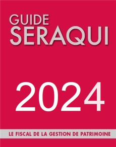 Guide Séraqui. Le fiscale de la gestion de patrimoine, Edition 2024 - Séraqui Julien