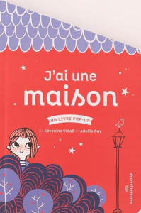 J'ai une maison. Un livre pop-up - Vidal Séverine ; Day Adolie ; Arnaud Mathilde