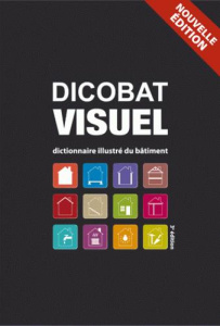 Dicobat visuel dictionnaire illustré du bâtiment 2018 - De Vigan Aymeric;De Vigan Jean