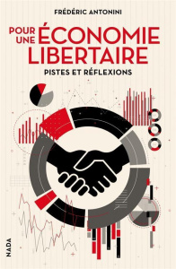 POUR UNE ECONOMIE LIBERTAIRE - PISTES ET REFLEXIONS - ANTONINI FREDERIC