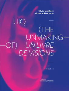 UIQ (the unmaking-of). Un livre de visions, Edition bilingue français-anglais, avec 1 CD audio - Maglioni Silvia ; Thomson Graeme