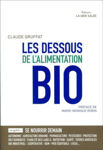 Les dessous de l'alimentation bio - Gruffat Claude ; Robin Marie-Monique ; Roudaut San
