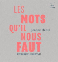 Les mots qu'il nous faut. Dictionnaire lumiluttant - Henin Jeanne ; Haton Titiane ; Escott Alicia ; Qua