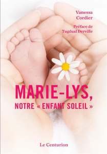 Marie-Lys, notre "enfant-soleil" - Cordier Vanessa ; Derville Tugdual