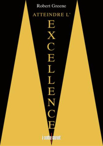 Atteindre l'excellence - Greene Robert ; Bories Alain ; Bories Lakshmi
