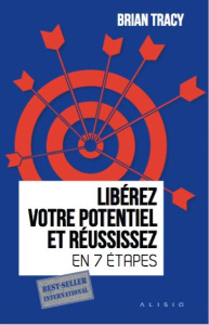 Libérez votre potentiel et réussissez en 7 étapes - Tracy Brian