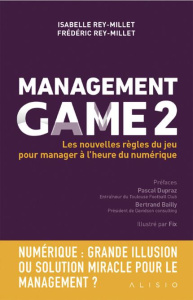 Management Game. Tome 2, Les nouvelles règles du jeu pour manager à l'heure du digital - Rey-Millet Frédéric ; Rey-Millet Isabelle ; Dupraz