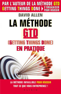 La méthode GTD (Getting Things Done) en pratique - Allen David ; Edéry Michel