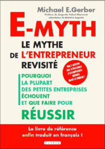 E-myth : le mythe de l'entrepreneur revisité. Pourquoi la plupart des petites entreprises échouent e - Gerber Michael-E ; Paluel-Marmont Augustin ; Billo