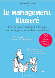 Le management illustré. Petites leçons ludiques à l'usage des managers qui veulent s'améliorer - Favier Bertrand