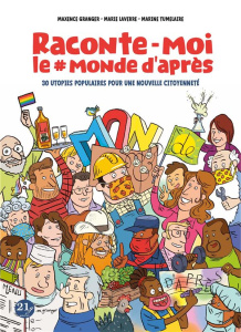 Raconte-moi le #monde d'après. 32 utopies populaires pour vivre mieux - Laverre Maire ; Granger Maxence ; Tumelaire Marine