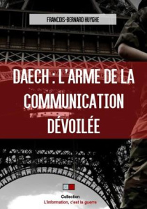 Daech : l'arme de la communication dévoilée - Huyghe François-Bernard