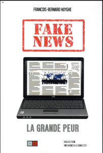Fake news. La grande peur - Huyghe François-Bernard