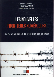 Les nouvelles frontières numériques. RGPD et politiques de protection des données - Guibert Isabelle ; Jeannin Frederic ; Griguer Mera