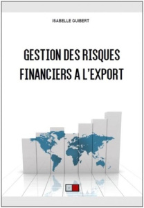 Gestion des risques financiers à l'export. 10 ans après la crise de 2008... - Guibert Isabelle ; Houdayer Dominique