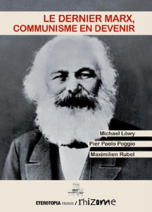 Le dernier Marx, communisme en devenir - Marx Karl ; Löwy Michael ; Poggio Pier Paolo ; Rub