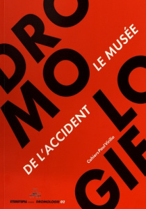Dromologie : cahiers Paul Virilio N° 2 : Le musée de l’accident - Paquot Thierry