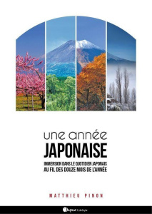 Une année japonaise. Immersion dans le quotidien japonais au fil des douze mois de l'année - Pinon Matthieu