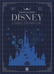 Hommage au studios Disney. Eternels enchanteurs - Bollut Gersende ; Dasnoy Romain ; Besse Marichka ;