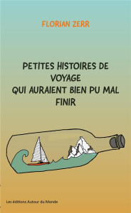 Petites histoires de voyage qui auraient bien pu mal finir - Zerr Florian