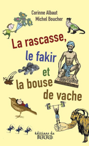 La rascasse, le fakir et la bouse de vache - Albaut Corinne ; Boucher Michel