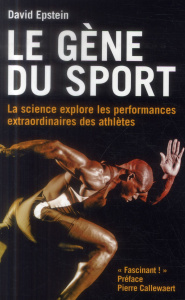Le gène du sport. La science explore les performances extraordinaires des athlètes - Epstein David ; Callewaert Pierre ; Bougard Olivie
