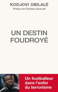 Un destin foudroyé. Un footballeur dans l'enfer du terrorisme - Obilalé Kodjovi ; Gourcuff Christian ; Salaün Fran