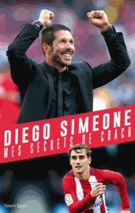 Diego Simeone, mes secrets de coach - Simeone Diego ; David François